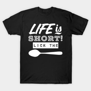 Life Is Short! LICK THE SPOON T-Shirt
